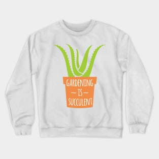 Gardening Is Succulent Crewneck Sweatshirt